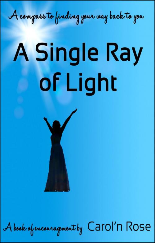 Cover of the book A Single Ray of Light by Carol'n Rose, Carol'n Rose