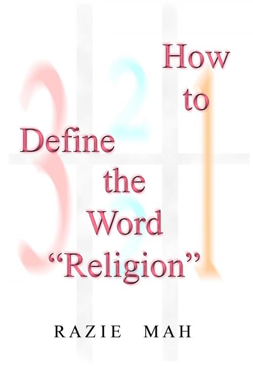 Cover of the book How To Define the Word "Religion" by Razie Mah, Razie Mah