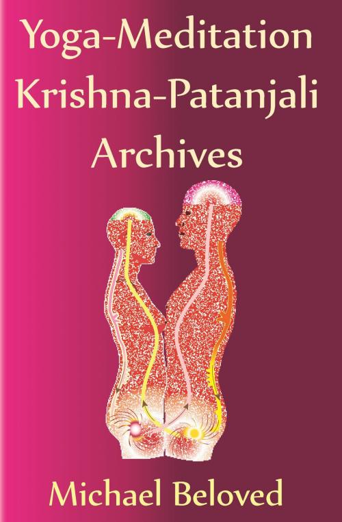 Cover of the book Yoga-Meditation Krishna-Patanjali Archives by Michael Beloved, Michael Beloved