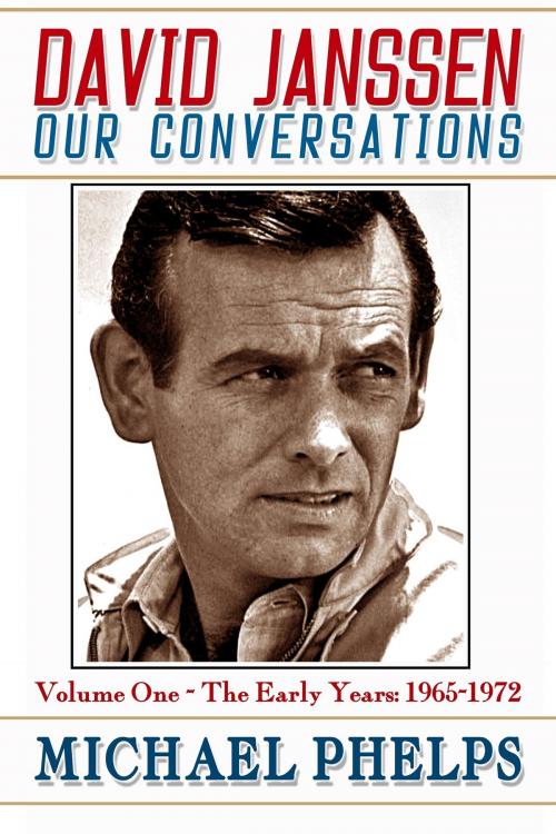 Cover of the book David Janssen: Our Conversations - The Early Years (1965-1972) by Michael Phelps, Michael Phelps
