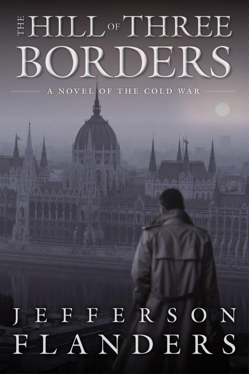 Cover of the book The Hill of Three Borders by Jefferson Flanders, Munroe Hill Press