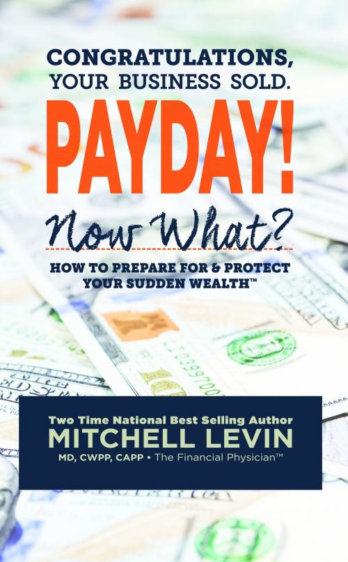 Cover of the book Payday!: Congratulations, Your Business Sold. Now What? How to Prepare for & Protect Your Sudden Wealth by Mitch Levin, Mitch Levin