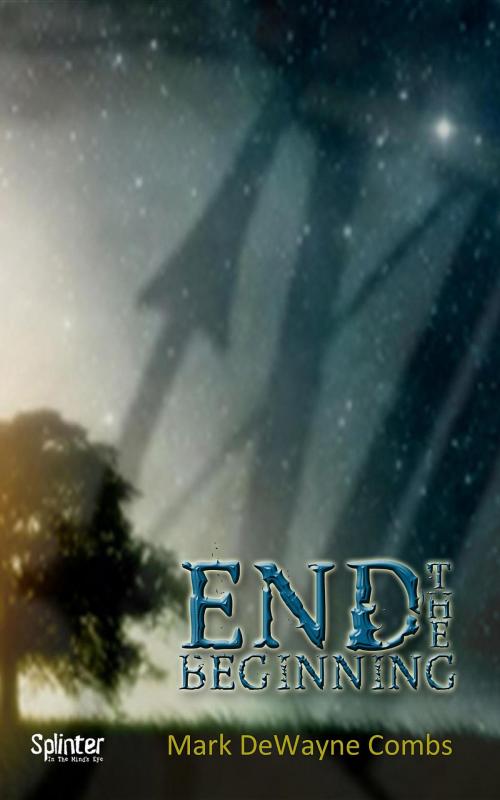 Cover of the book End The Beginning by Mark DeWayne Combs, Splinter in the Minds Eye Publishing