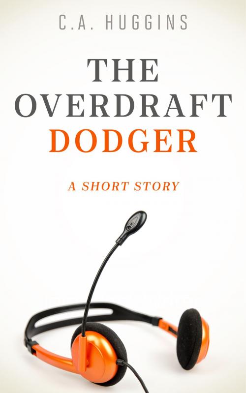 Cover of the book The Overdraft Dodger by C.A. Huggins, Captain of My Ship Publishing