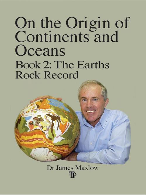 Cover of the book On the Origin of Continents and Oceans: Book 2: The Earths Rock Record by James Maxlow, Terrella Press