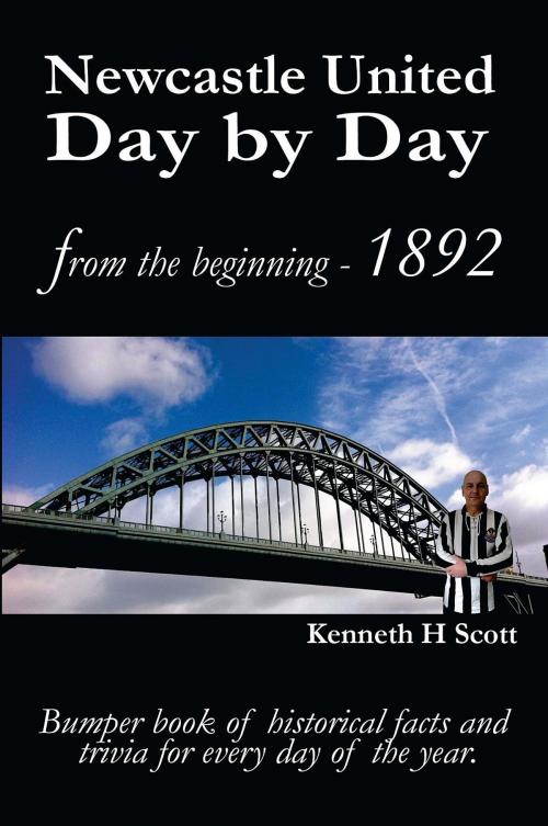 Cover of the book Newcastle United Day by Day by Kenneth H Scott, KayLynM Publishing