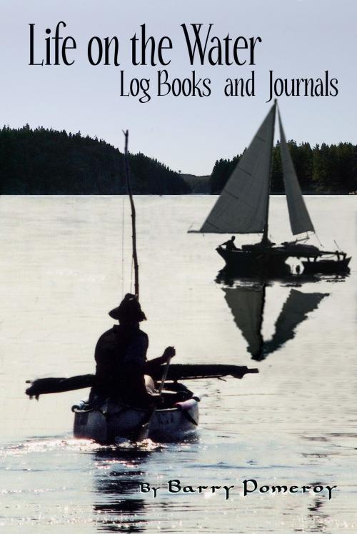 Cover of the book Life on the Water: Logbooks and Journals by Barry Pomeroy, Barry Pomeroy