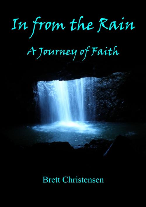 Cover of the book In from the Rain: a Journey of Faith by Brett Christensen, Brett Christensen