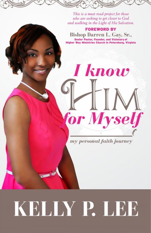 Cover of the book I Know Him For Myself by Kelly P Lee, GodKulture