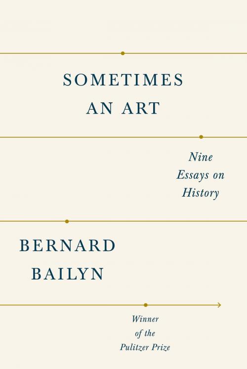 Cover of the book Sometimes an Art by Bernard Bailyn, Knopf Doubleday Publishing Group