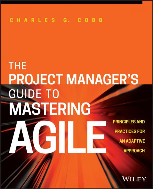 Cover of the book The Project Manager's Guide to Mastering Agile by Charles G. Cobb, Wiley