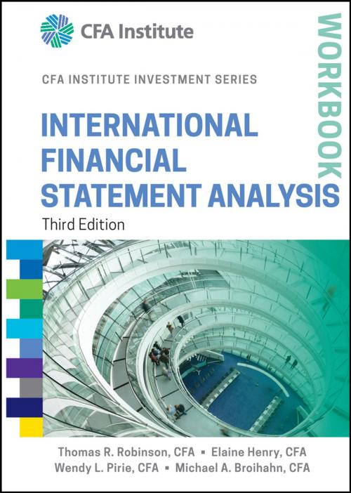 Cover of the book International Financial Statement Analysis Workbook by Thomas R. Robinson, Elaine Henry, Michael A. Broihahn, Wendy L. Pirie, Wiley