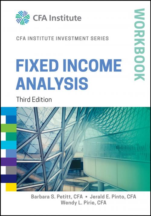 Cover of the book Fixed Income Analysis Workbook by Barbara S. Petitt, Jerald E. Pinto, Wendy L. Pirie, Wiley