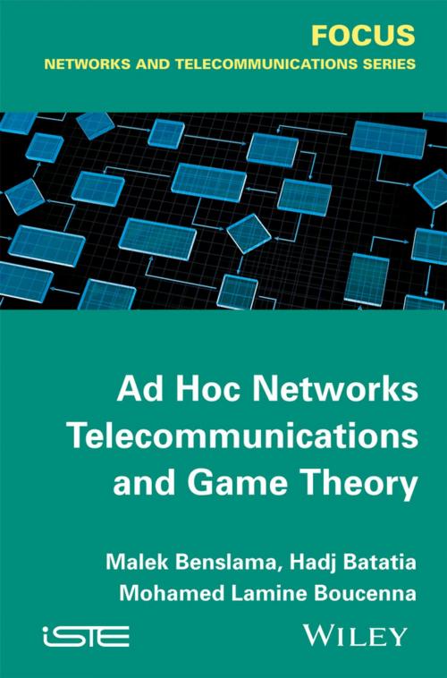 Cover of the book Ad Hoc Networks Telecommunications and Game Theory by Malek Benslama, Mohamed Lamine Boucenna, Hadj Batatia, Wiley