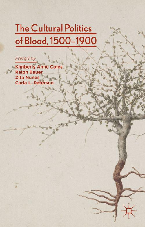 Cover of the book The Cultural Politics of Blood, 1500-1900 by Kimberly Anne Coles, Ralph Bauer, Zita Nunes, Carla L. Peterson, Palgrave Macmillan UK