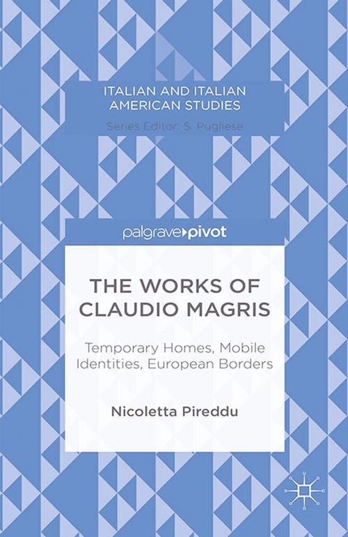 Cover of the book The Works of Claudio Magris: Temporary Homes, Mobile Identities, European Borders by N. Pireddu, Palgrave Macmillan US