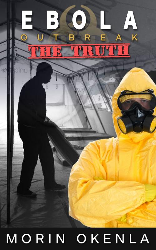 Cover of the book Ebola Outbreak: The Truth by Morin Okenla, Morin Okenla
