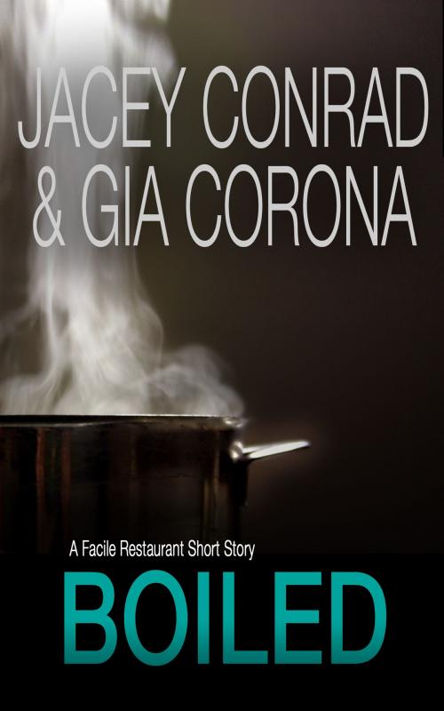 Cover of the book Boiled: A Facile Restaurant Short Story by Jacey Conrad, Gia Corona, Jeanette Battista