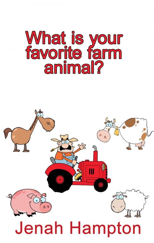 Cover of the book What Is Your Favorite Farm Animal? (Illustrated Children's Book Ages 2-5) by Jenah Hampton, Jenah Hampton