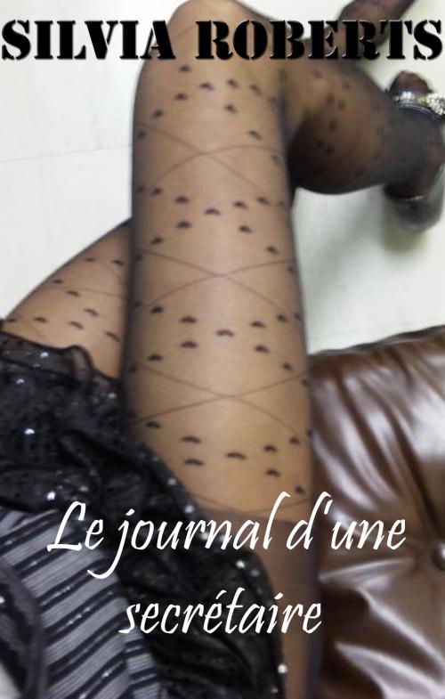 Cover of the book Le journal d'une secrétaire by Silvia Roberts, Silvia Roberts