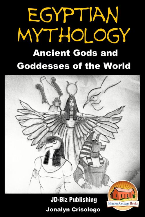 Cover of the book Egyptian Mythology: Ancient Gods and Goddesses of the World by Jonalyn Crisologo, Mendon Cottage Books