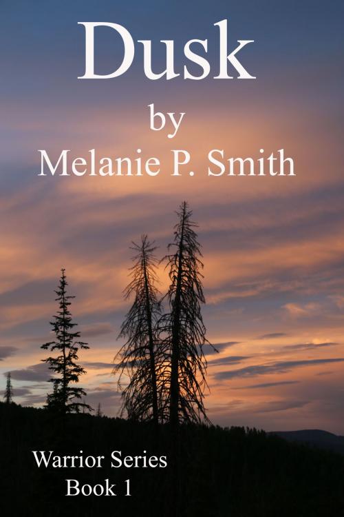 Cover of the book Dusk: Warrior Series Book 1 by Melanie P. Smith, MPSmith Publishing