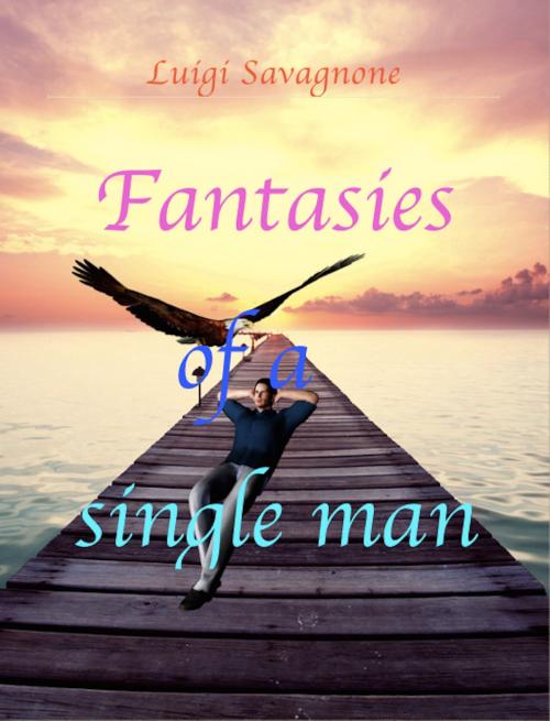 Cover of the book Fantasies of a Single Man by Luigi Savagnone, Luigi Savagnone