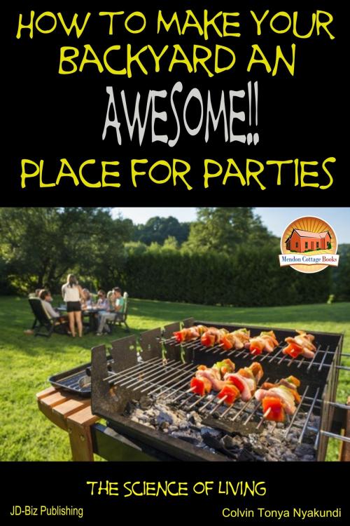 Cover of the book How to Make Your Backyard an Awesome Place for Parties by Colvin Tonya Nyakundi, Mendon Cottage Books