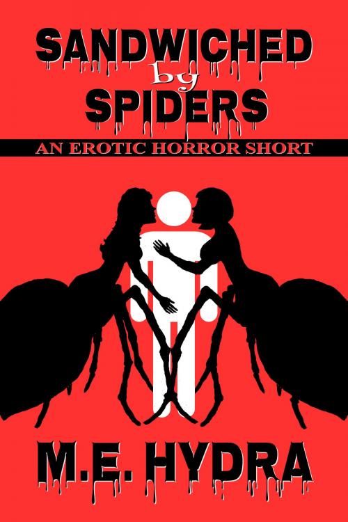 Cover of the book Sandwiched by Spiders by M.E. Hydra, M.E. Hydra