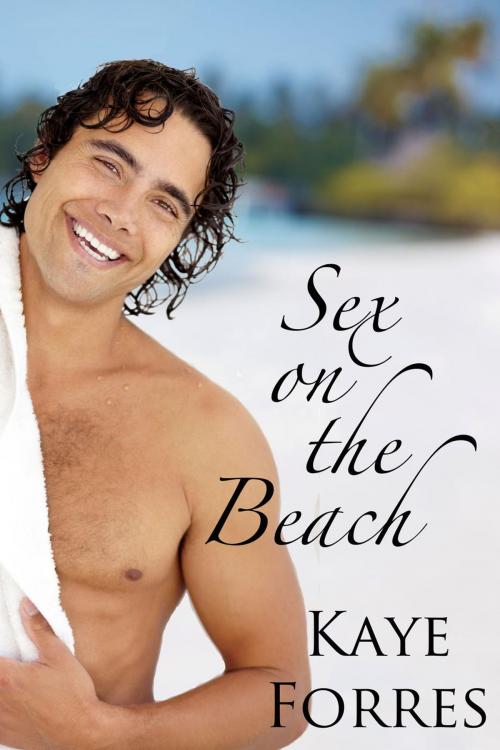 Cover of the book Sex On The Beach by Kaye Forres, Kaye Forres