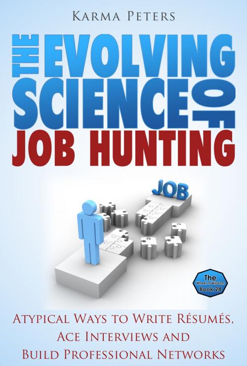 Cover of the book The Evolving Science of Job Hunting: Atypical Ways to Write Résumés, Ace Interviews and Build Professional Networks by Karma Peters, Karma Peters