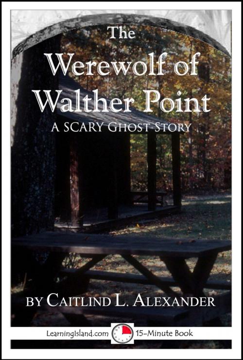 Cover of the book The Werewolf of Walther Point: A Scary 15-Minute Ghost Story by Caitlind L. Alexander, LearningIsland.com
