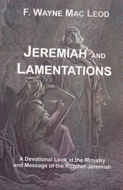 Cover of the book Jeremiah and Lamentations by F. Wayne Mac Leod, F. Wayne Mac Leod