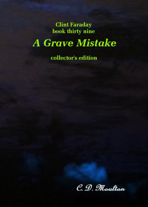 Cover of the book Clint Faraday Mysteries Book 39: A Grave Mistake Collector's Edition by CD Moulton, CD Moulton
