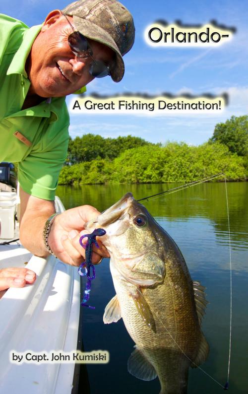 Cover of the book Orlando: A Great Fishing Destination! by John Kumiski, John Kumiski