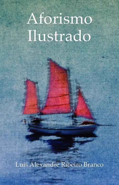 Cover of the book Aforismo Ilustrado by Luis Alexandre Ribeiro Branco, Luis Alexandre Ribeiro Branco