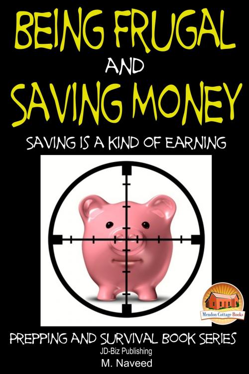 Cover of the book Being Frugal and Saving Money: Saving is a kind of Earning by M. Naveed, Mendon Cottage Books