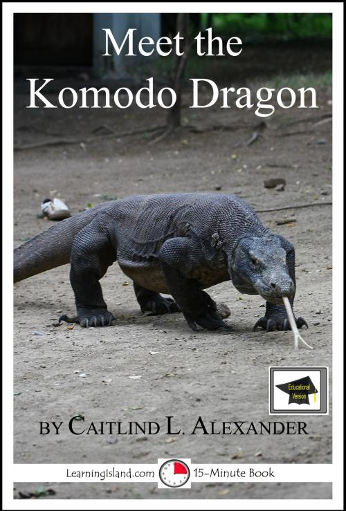 Cover of the book Meet the Komodo Dragon: Educational Version by Caitlind L. Alexander, LearningIsland.com