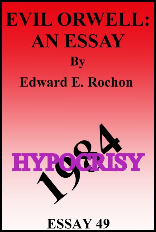 Cover of the book Evil Orwell: An Essay by Edward E. Rochon, Edward E. Rochon