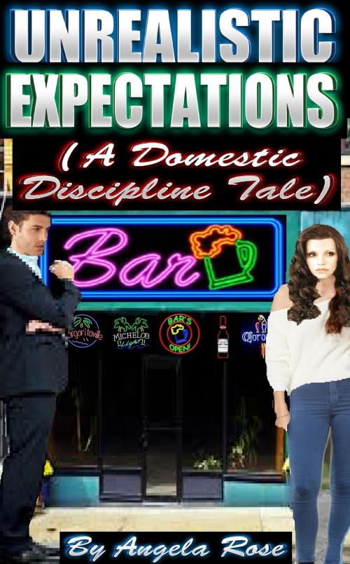 Cover of the book Unrealistic Expectations (A Domestic Discipline Tale) by Angela Rose, Angela Rose