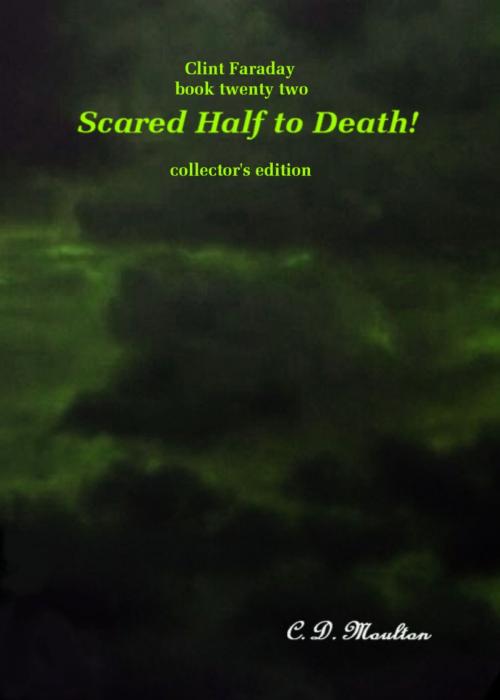 Cover of the book Clint Faraday Book 22: Scared Half to Death Collector's Edition by CD Moulton, CD Moulton