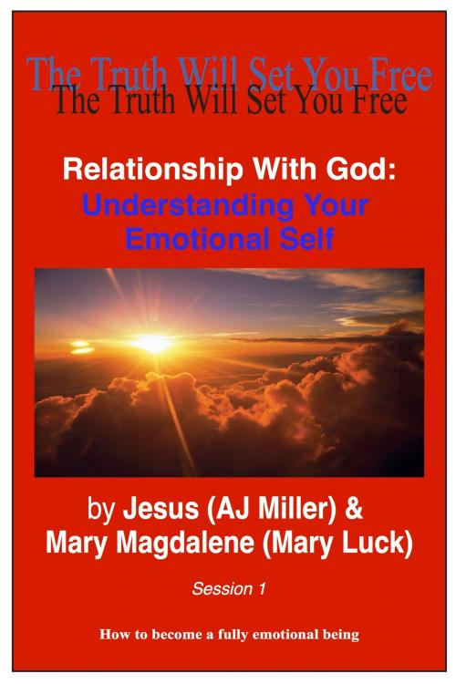 Cover of the book Relationship with God: Understanding Your Emotional Self Session 1 by Jesus (AJ Miller), Mary Magdalene (Mary Luck), Divine Truth Pty Ltd