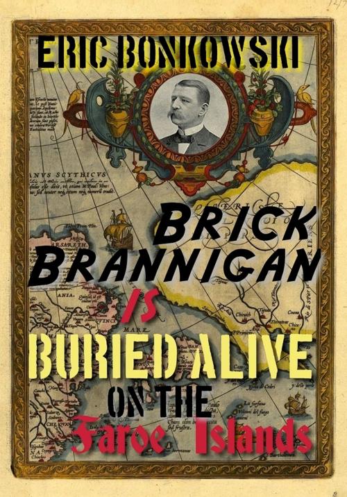 Cover of the book Brick Brannigan is Buried Alive on the Faroe Islands! by Eric Bonkowski, Eric Bonkowski