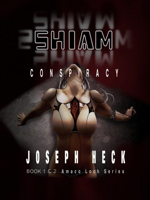 Cover of the book SHIAM Conspiracy- The Complete Story Book 2 by Joseph Heck, Joseph Heck