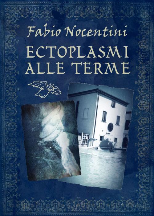 Cover of the book Ectoplasmi alle Terme by Fabio Nocentini, Fabio Nocentini