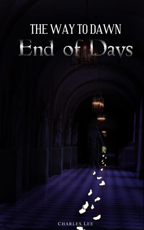 Cover of the book The Way To Dawn: End of Days by Charles Lee, Charles Lee