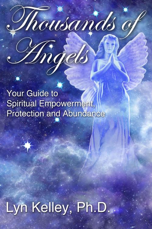 Cover of the book Thousands of Angels: Your Guide to Spiritual Empowerment, Protection and Abundance by Lyn Kelley, Lyn Kelley