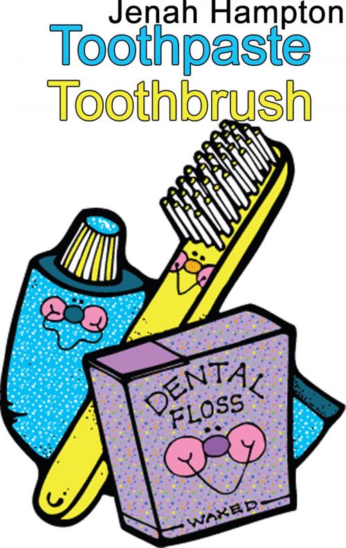 Cover of the book Toothpaste Toothbrush (Illustrated Children's Book Ages 2-5) by Jenah Hampton, Jenah Hampton