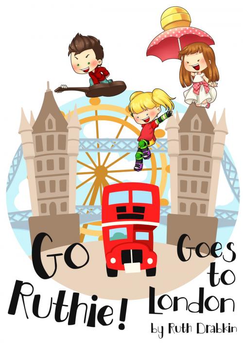 Cover of the book Go Ruthie Goes to London by Ruth Drabkin, Ruth Drabkin
