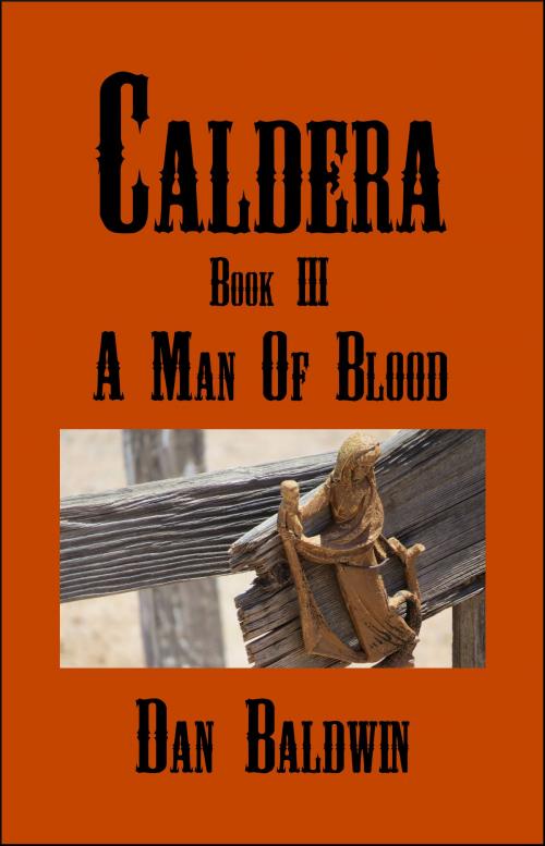 Cover of the book Caldera: Book III - A Man of Blood by Dan Baldwin, Dan Baldwin